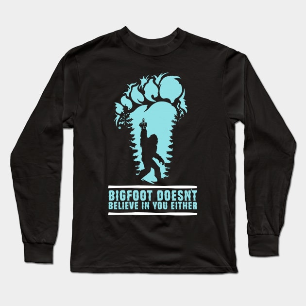 Bigfoot Doesn't Believe in You Either Sasquatch Gift Long Sleeve T-Shirt by Teewyld